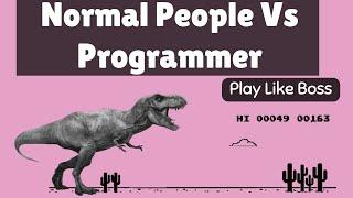 Chrome Dinosaur Game Hack  | How Normal People Vs Programmer Play Game.