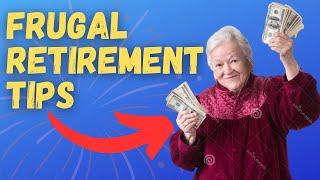 8 Frugal Retirement Tips (Don't Break the Bank in Retirement)