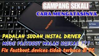 Caranya Mengatasi Mode Fastboot Tidak Terbaca Di PC Untuk Semua Hp