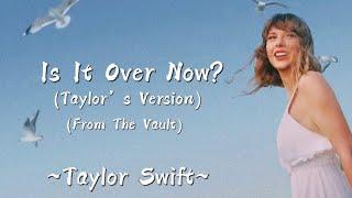 TAYLOR SWIFT - Is It Over Now? (Taylor’s Version) (From The Vault) (Lyrics)