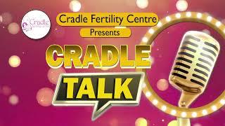 Cradle Talk | Cradle Fertility Centre