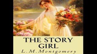 The Story Girl by Lucy Maud Montgomery ~ Full Audiobook