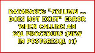 Databases: "column ... does not exist" error when calling an SQL procedure (new in PostgreSQL 11)