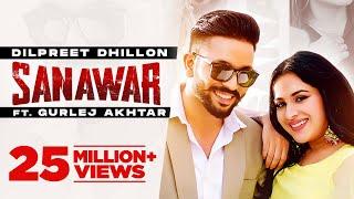 Dilpreet Dhillon | Sanawar | ft Gurlej Akhtar, Sara Gurpal | Desi Crew | Latest Punjabi Songs  2021