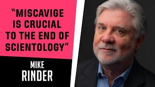 "Miscavige is crucial to the end of Scientology" - A conversation with Mike Rinder