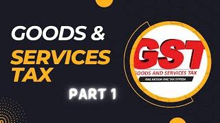 "Goods & Service Tax (GST) Part 1 Detailed Discussion"