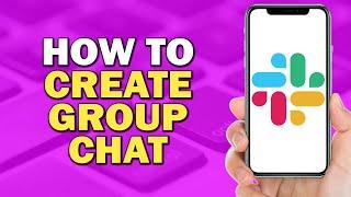 How to Create Group Chat on Slack (Easiest Way)