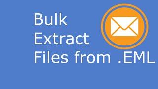 Bulk Extract E-mail File Attachments from .EML Files