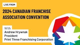 Live from the CFA: Print Three Franchising Corporation President Andrew Hrywnak