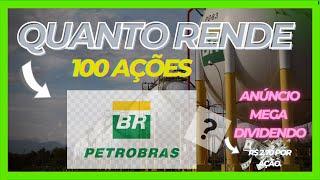 QUANTO RENDE 100 AÇÕES DA PETROBRAS?