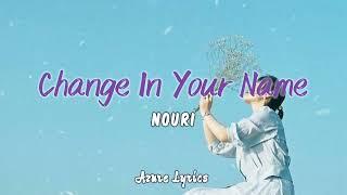 Nouri- Change in Your Name (Lyrics)