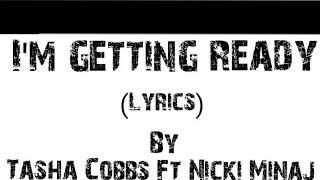 I'm getting ready (lyrics) by Tasha Cobbs ft Nicki Minaj