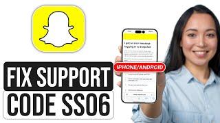 How To Fix Snapchat Support Code SS06 (2024) | iPhone/Android