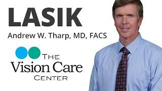 Andrew W. Tharp, MD, FACS discusses LASIK at The Vision Care Center