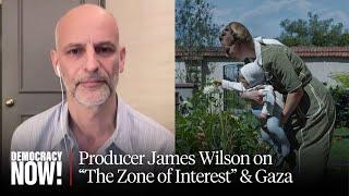 "The Zone of Interest": Producer James Wilson on the Holocaust, Gaza & "Walls That Separate Us"