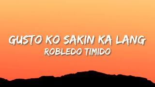 Robledo Timido - Gusto Ko Sakin Ka Lang (Lyrics)