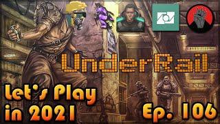 UNDERRAIL | Let's Play in 2021 | Episode 106 | First Time Playthrough | Upper Underrail 1