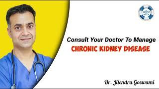 Know About Chronic Kidney Disease: Causes, Symptoms & Treatment By Nephrologist Dr. Jitendra Goswami