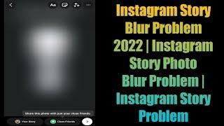 Instagram Story Blur Problem 2022 | Instagram Story Photo Blur Problem | Instagram Story Problem