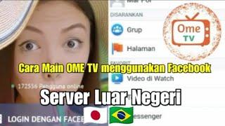 Cara Main Ome Tv Server Luar Negeri Menggunakan Akun Facebook/Bermain Ome Tv Server Luar Negeri