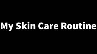 My Skin Care Routine (for acne)