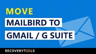 How to Move Mailbird emails to Gmail Account