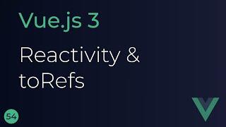 Vue JS 3 Tutorial - 54 - Reactivity and toRefs