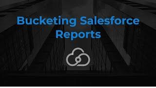 Bucketing Salesforce Reports | Cloud Connex