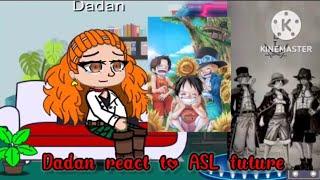 Dadan react to ASL future •One Piece• ||GACHA CLUB REACTION||