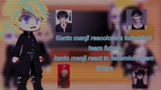 kanto manji reacciona a takemichi team futuro // otaku-chan // mi au // ︎