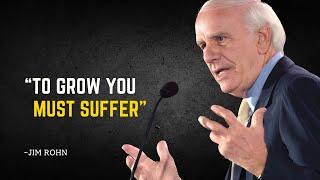 TO GROW YOU MUST SUFFER - Jim Rohn Motivation