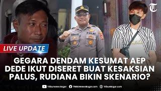LIVE UPDATE: Dendam Aep Seret Dede Buat Kesaksian Palsu Kasus Vina, Rudiana Bikin Skenario?