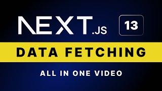 Next.js 13 Data fetching ALL IN ONE video