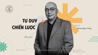 TRIẾT HỌC | TƯ DUY CHIẾN LƯỢC | TS. DƯƠNG NGỌC DŨNG