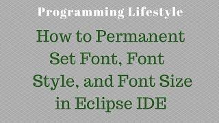 How to Permanent set Font, Font Style, and Font Size in Eclipse IDE