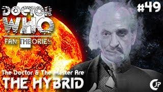 Fan Theories #49 : The Doctor & The Master Are The Hybrid