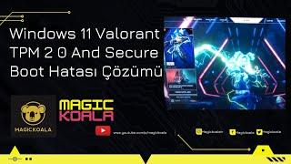 Windows 11 Valorant TPM 2 0 And Secure Boot Hatası Çözümü