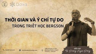 Thời Gian và Ý Chí Tự Do trong triết học Bergson| TS.Dương Ngọc Dũng