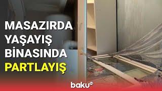 Masazırda yaşayış binasında partlayış - BAKU TV