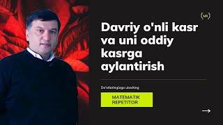 7. Davriy o'nli kasr va uni oddiy kasrga aylantirish. (6 sinf)