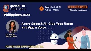 Azure Speech AI: Give your users and app a Voice | Global AI Bootcamp 2023, Philippines