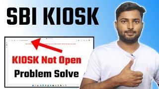 SBI KIOSK Open Nhi ho raha hai to Ye setting Karlo || SBI KIOSK Not Open Error Problem Solve