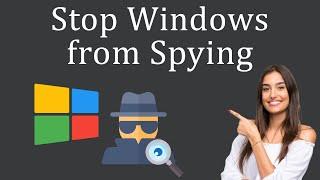 How to Stop Windows from Spying?