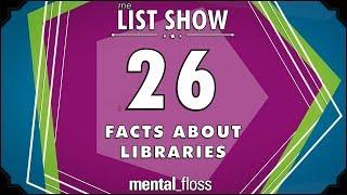 26 Facts about Libraries - mental_floss List Show Ep. 518