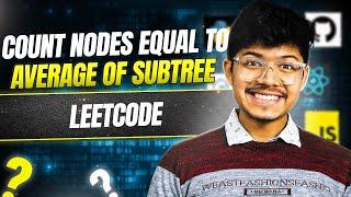 2265. Count Nodes Equal to Average of Subtree || Find Sum, Count, Average in O(n) time