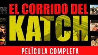 EL CORRIDO DEL KATCH - LA PELICULA COMPLETA | PELICULAS DE NARCOS Y ACCION ESTRENO 2023