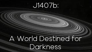 J1407b: A World Destined for Darkness