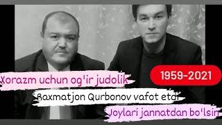 Xorazm uchun og'ir judolik. Raxmatjon Qurbonov 62 yoshida vafot etdi.