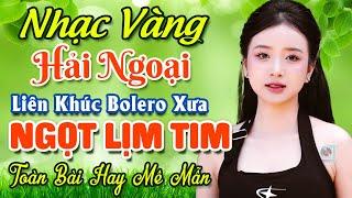 Nhạc Bolero Trữ Tình Bất Hủ  Mở Nhẹ Nhàng LK Nhạc Vàng Hải Ngoại Xưa Bất Hủ Còn Mãi Theo Thời Gian