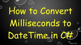 How to Convert Milliseconds to DateTime in C#